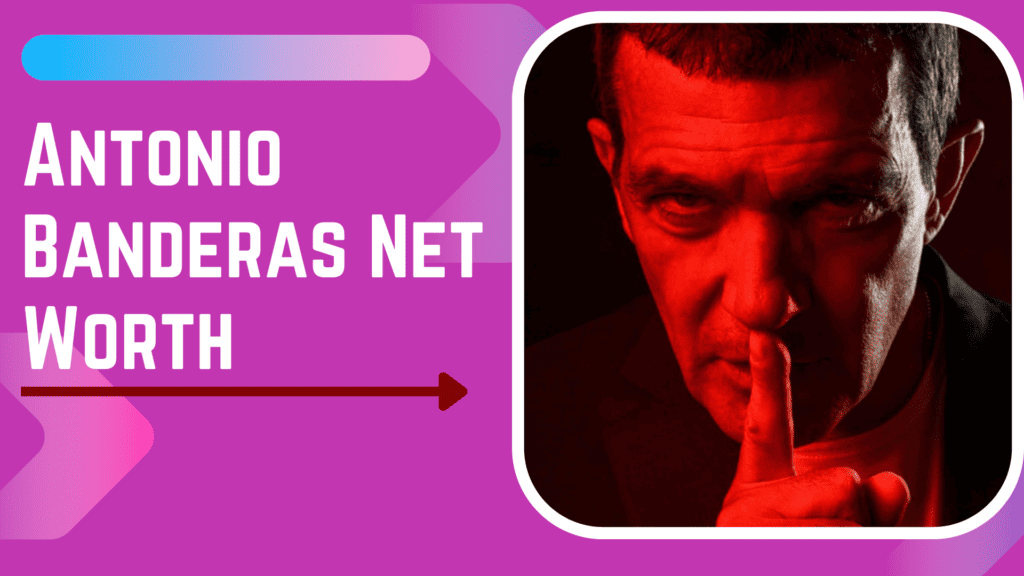 Antonio Banderas Net Worth